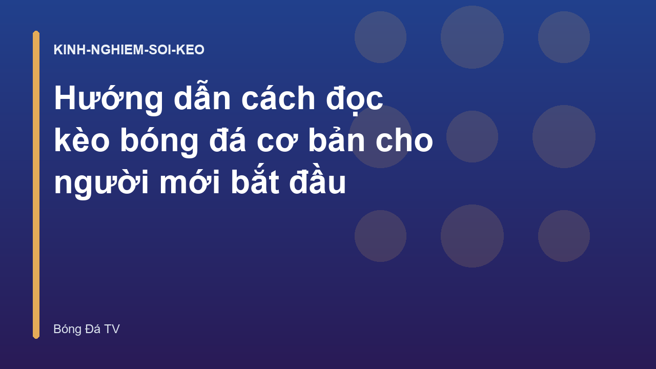 Hướng dẫn cách đọc kèo bóng đá cơ bản cho người mới bắt đầu