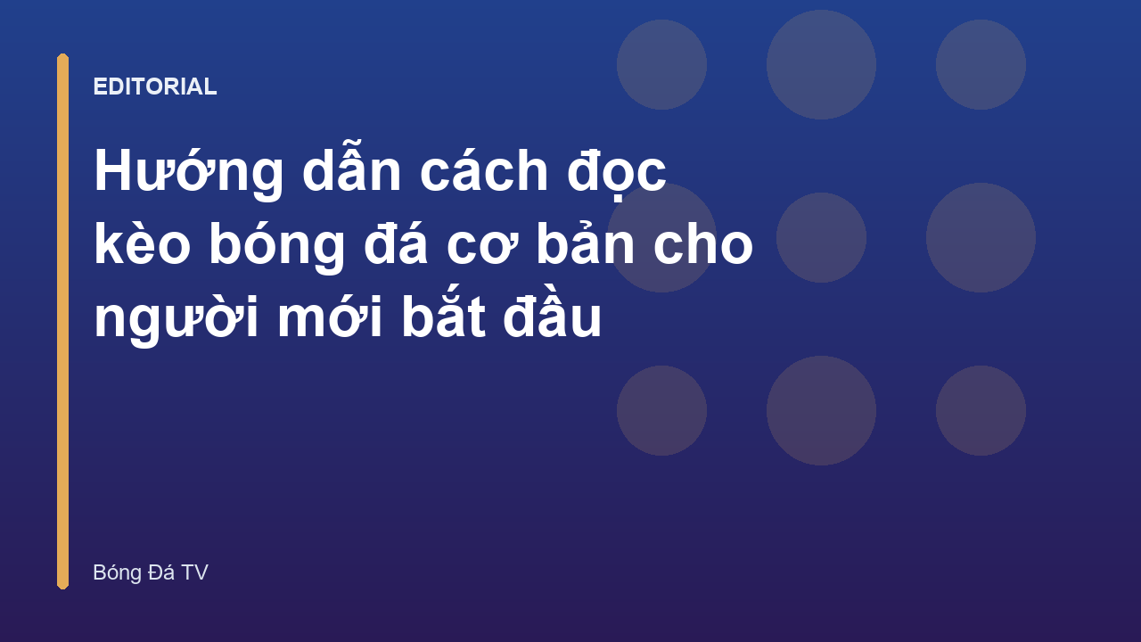Hướng dẫn cách đọc các loại kèo bóng đá phổ biến